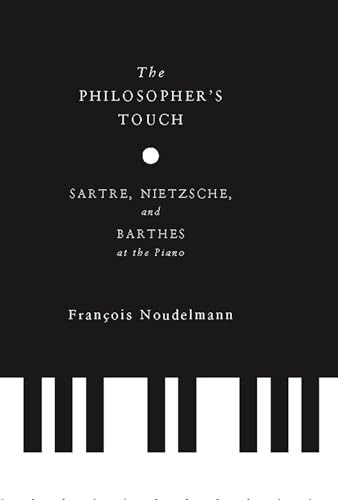 The Philosopher's Touch (Sartre, Nietzsche, and Barthes at the Piano) by François Noudelmann, Brian J. Reilly, 9780231153942