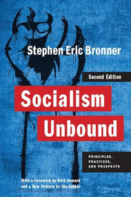 Socialism Unbound (Principles, Practices, and Prospects) by Stephen Eric Bronner, Dick Howard, Stephen Eric Bronner, 9780231153836