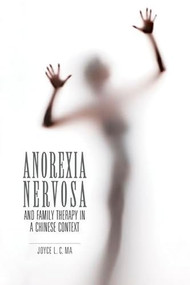 Anorexia Nervosa and Family Therapy in a Chinese Context by Joyce L. C. Ma, 9789629964603