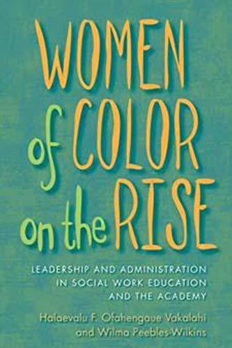 Women of Color on the Rise (Leadership and Administration in Social Work Education and the Academy) by Halaevalu F.Ofahengaue Vakalahi, Wilma Peebles-Wilkins, 9780231144766