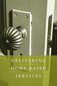 Delivering Home-Based Services (A Social Work Perspective) by Susan F. Allen, Elizabeth M. Tracy, 9780231141475