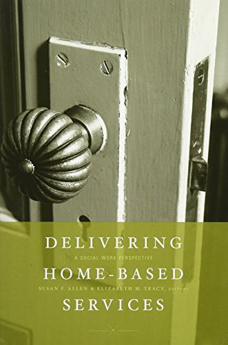 Delivering Home-Based Services (A Social Work Perspective) by Susan F. Allen, Elizabeth M. Tracy, 9780231141475