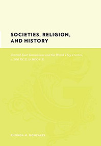 Societies, Religion, and History (Central-East Tanzanians and the World They Created, c. 200 BCE to 1800 CE) by Rhonda M. Gonzales, 9780231142427