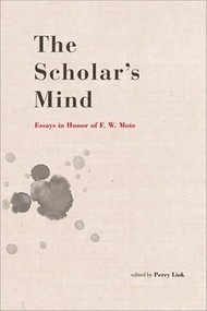 The Scholar's Mind (Essays in Honor of F. W. Mote) by Perry Link, 9789629964030