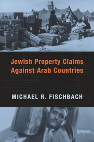 Jewish Property Claims Against Arab Countries by Michael R. Fischbach, 9780231135382