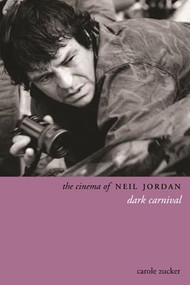 The Cinema of Neil Jordan (Dark Carnival) by Carole Zucker, Stephen Rea, 9781905674411
