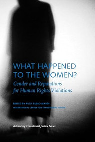 What Happened to the Women? (Gender and Reparations for Human Rights Violations) by Ruth Rubio-Marín, 9780979077203