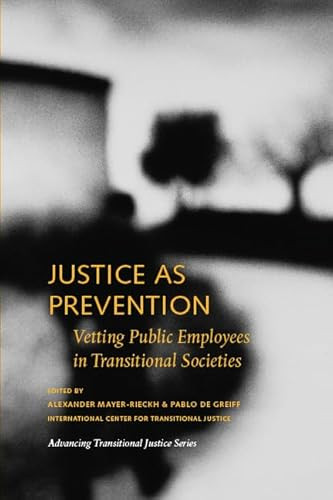 Justice as Prevention (Vetting Public Employees in Transitional Societies) by Alexander Mayer-Rieckh, Pablo de Greiff, 9780979077210