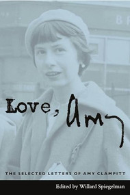 Love, Amy (The Selected Letters of Amy Clampitt) by Amy Clampitt, Willard Spiegelman, 9780231132879