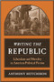 Writing the Republic (Liberalism and Morality in American Political Fiction) by Anthony Hutchison, 9780231141383