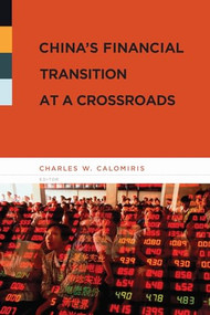 China's Financial Transition at a Crossroads by Charles W Calomiris, 9780231141925