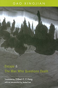 Escape and The Man Who Questions Death (Two Plays by Gao Xingjian) by Xingjian Gao, Gilbert C. F. Fong, 9789629963088