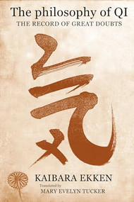 The Philosophy of Qi (The Record of Great Doubts) by Kaibara Ekken, Mary Evelyn Tucker, 9780231139229