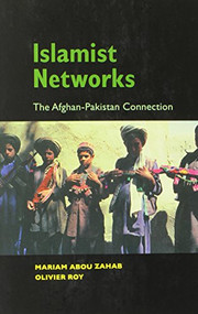 Islamist Networks (The Afghan-Pakistan Connection) by Mariam Abou Zahab, Olivier Roy, 9780231133654