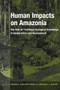 Human Impacts on Amazonia (The Role of Traditional Ecological Knowledge in Conservation and Development) by Darrell A. Posey, Michael J. Balick, 9780231105897