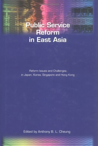 Public Service Reform in East Asia (Reform Issues and Challenges in Japan, Korea, Singapore and Hong Kong) by Anthony B. L. Cheung, 9789629961947