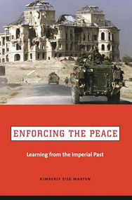 Enforcing the Peace (Learning from the Imperial Past) by Kimberly Zisk Marten, 9780231129121