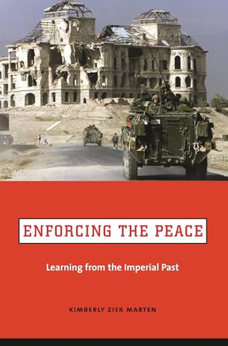 Enforcing the Peace (Learning from the Imperial Past) by Kimberly Zisk Marten, 9780231129121