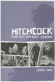 Hitchcock and Twentieth-Century Cinema by John Orr, 9781904764557