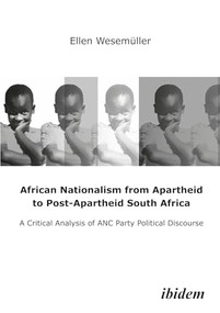African Nationalism from Apartheid to Post-Apartheid South Africa (A Critical Analysis of ANC Party Political Discourse) by Ellen Wesemüller, 9783898214988