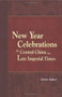 New Year Celebrations in Central China in Late Imperial Times by Göran Aijmer, 9789629960247