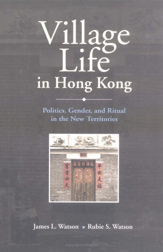 Village Life in Hong Kong (Politics, Gender, and Ritual in the New Territories) by James L. Watson, Rubie S. Watson, 9789629961008
