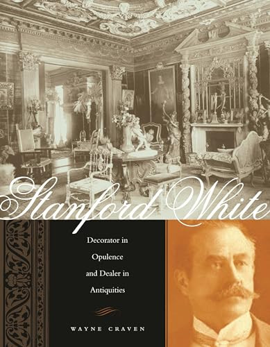 Stanford White (Decorator in Opulence and Dealer in Antiquities) by Wayne Craven, 9780231133449