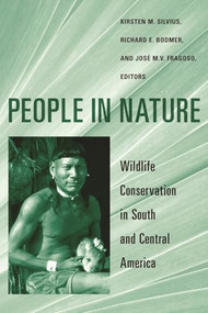 People in Nature (Wildlife Conservation in South and Central America) by Kirsten M. Silvius, Richard E. Bodmer, José M. V. Fragoso, 9780231127837