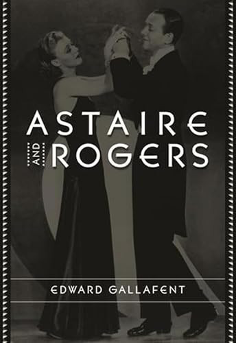 Astaire and Rogers by Edward Gallafent, 9780231126274