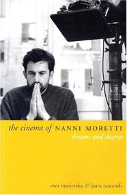The Cinema of Nanni Moretti (Dreams and Diaries) by Ewa Mazierska, Laura Rascaroli, 9781903364772