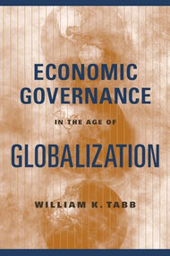 Economic Governance in the Age of Globalization by William K. Tabb, 9780231131551