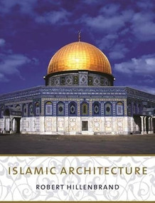 Islamic Architecture (Form, Function, and Meaning) by Robert Hillenbrand, 9780231101332