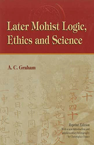 Later Mohist Logic, Ethics, and Science by A. C. Graham, 9789622011427