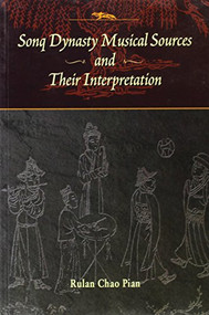 Sonq Dynasty Musical Sources and Their Interpretation by Rulan Chao Pian, 9789629960995