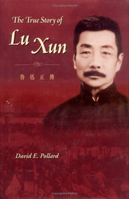 The True Story of Lu Xun by David Pollard, 9789629960612