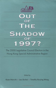 Out of the Shadow of 1997? (The 2000 Legislative Council Elections in Hong Kong) by Hsin-chi Kuan, Siu-kai Lau, Timothy Ka-ying Wong, 9789629960308