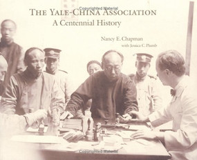The Yale-China Association (A Centennial History) by Nancy E. Chapman, Jessica C. Plumb, 9789629960186