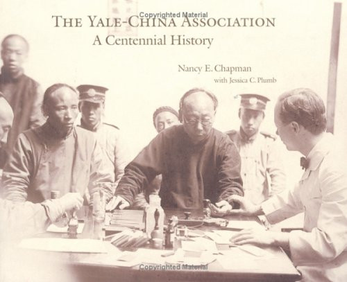 The Yale-China Association (A Centennial History) by Nancy E. Chapman, Jessica C. Plumb, 9789629960186