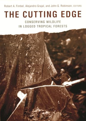 The Cutting Edge (Conserving Wildlife in Logged Tropical Forests) by Robert A. Fimbel, Alejandro Grajal, John Robinson, 9780231114554