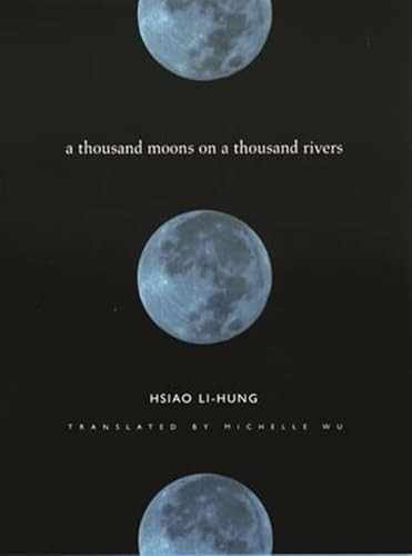 A Thousand Moons on a Thousand Rivers by Hsiao Li-Hung, Michelle Wu, 9780231117937