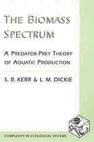 The Biomass Spectrum (A Predator-Prey Theory of Aquatic Production) by S. R. Kerr, L. M. Dickie, 9780231084598