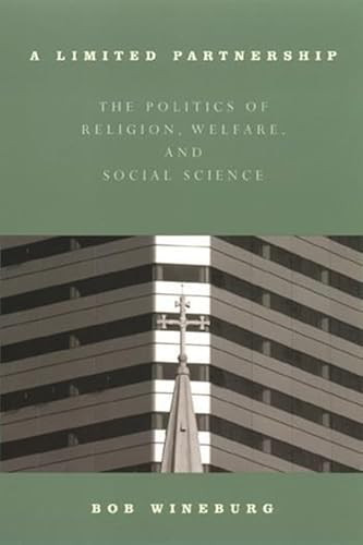 A Limited Partnership (The Politics of Religion, Welfare, and Social Service) by Bob Wineburg, 9780231120852