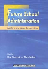 Future School Administration (Western and Asian Perspectives) by Clive Dimmock, Allan Walker, 9789622019171