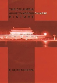 The Columbia Guide to Modern Chinese History by R. Keith Schoppa, 9780231112765