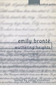 Emily Brontë: Wuthering Heights (Essays. Articles, Reviews) by Patsy Stoneman, 9780231119214