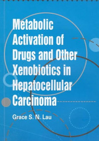​Metabolic Activation of Drugs and Other Xenobiotics in Hepatocellular Carcinoma by Grace S. N. Lau, 9789622017443