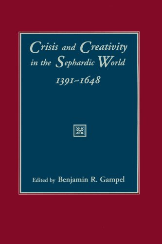 Crisis and Creativity in the Sephardic World, 1391-1648 by Benjamin R. Gampel, 9780231109239