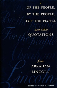 Of the People, By the People, For the People and Other Quotations from Abraham Lincoln by Gabor Borritt, 9780231103268