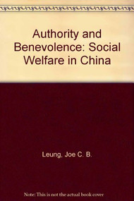 Authority and Benevolence (Social Welfare in China) by Joe C. B. Leung, Richard C. Nann, 9789622016651