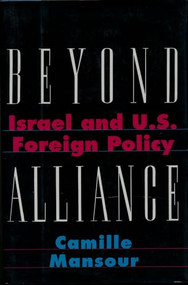 Beyond Alliance (Israel and U.S. Foreign Policy) by Camille Mansour, 9780231084925